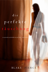 Die Perfekte Täuschung (Ein spannender Psychothriller mit Jessie Hunt—Band Vierzehn) - Blake Pierce - E-Book