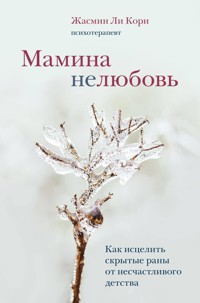 Мамина нелюбовь. Как исцелить скрытые раны от несчастливого детства - Жасмин Ли Кори - E-Book