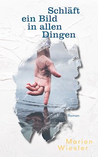 Schläft ein Bild in allen Dingen - Marion Wiesler - E-Book