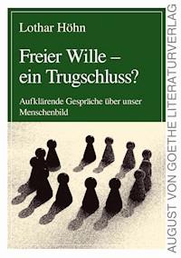 Freier Wille - ein Trugschluss? - Lothar Höhn - E-Book