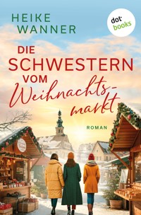Die Schwestern vom Weihnachtsmarkt - oder: Das Leben ist kein Punschkonzert - Heike Wanner - E-Book