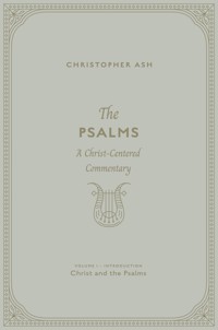 The Psalms (Volume 1, Introduction: Christ and the Psalms) - Christopher Ash - E-Book