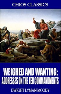 Weighed and Wanting: Addresses on the Ten Commandments - D. L. Moody - E-Book