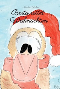 Berta rettet Weihnachten - Andrea Rehm - E-Book