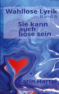 Wahllose Lyrik Band 6 - Karin Hartel - E-Book