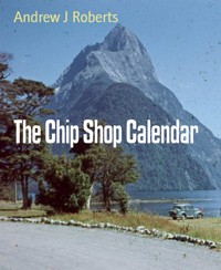 The Chip Shop Calendar - Andrew J Roberts - kostenlos E-Book