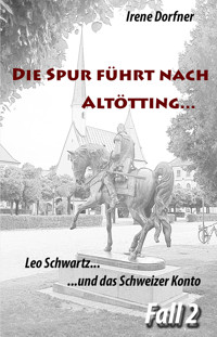 Die Spur führt nach Altötting... - Irene Dorfner - E-Book