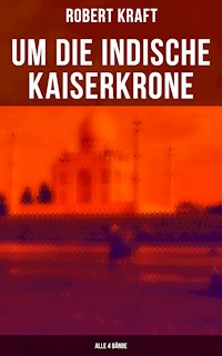 Um die indische Kaiserkrone (Alle 4 Bände) - Robert Kraft - E-Book