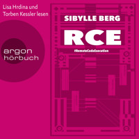RCE - #RemoteCodeExecution (Ungekürzte Lesung) - Sibylle Berg - Hörbuch