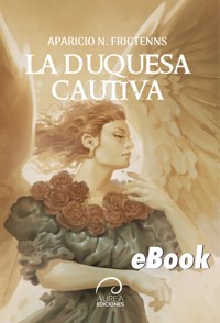 La Duquesa Cautiva - Aparicio N. Frictenns - E-Book