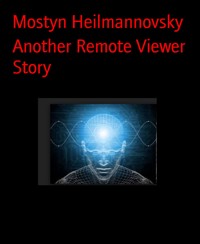 Another Remote Viewer Story - Mostyn Heilmannovsky - E-Book
