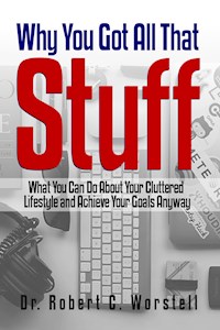 Why You Got All That Stuff - Dr. Robert C. Worstell - E-Book