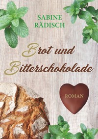Brot und Bitterschokolade - Sabine Rädisch - E-Book