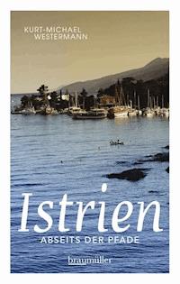 Istrien abseits der Pfade - Kurt-Michael Westermann - E-Book