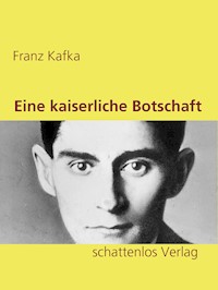 Eine kaiserliche Botschaft - Franz  kafka - E-Book