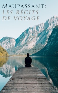 Maupassant: Les récits de voyage - Guy De Maupassant - E-Book
