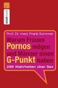 Warum Frauen Pornos mögen und Männer einen G-Punkt haben. - Frank Sommer - E-Book
