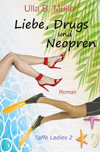 Liebe, Drugs und Neopren - Ulla B. Müller - E-Book