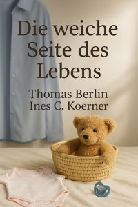 Die weiche Seite des Lebens - Thomas Berlin - E-Book