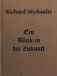 Ein Blick in die Zukunft Eine Antwort auf: Ein Rückblick von Edward Bellamy - Richard, Michaelis - kostenlos E-Book