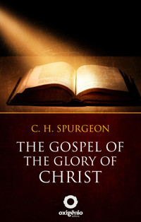The gospel of the glory of Christ - Charles Spurgeon - E-Book