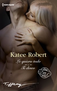 Lo quiero todo - Te deseo - Katee Robert - E-Book