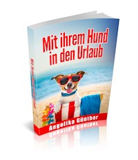 Mit Ihrem Hund in den Urlaub - Angelika Günther - E-Book