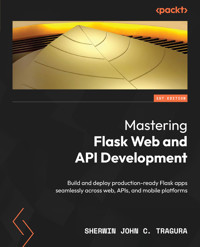 Mastering Flask Web and API Development - Sherwin John C. Tragura - E-Book