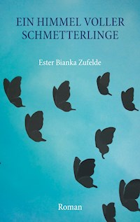 Ein Himmel voller Schmetterlinge - Ester Bianka Zufelde - E-Book