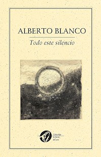 Todo este silencio - Alberto Blanco - E-Book