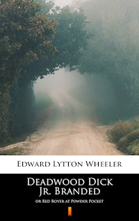Deadwood Dick Jr. Branded - Edward Lytton Wheeler - E-Book