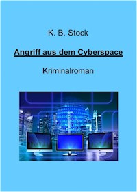 Angriff aus dem Cyberspace - K. B. Stock - E-Book