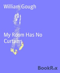 My Room Has No Curtains - William Gough - E-Book