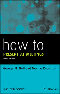 How to Present at Meetings - George M. Hall - E-Book