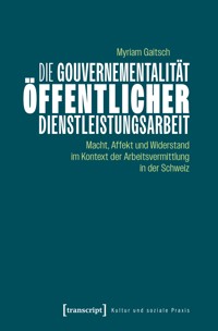 Die Gouvernementalität öffentlicher Dienstleistungsarbeit - Myriam Gaitsch - kostenlos E-Book