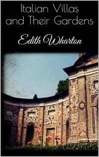 Italian Villas and Their Gardens - Edith Wharton - E-Book
