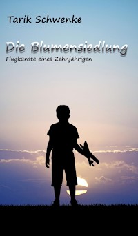 Die Blumensiedlung - Tarik Schwenke - E-Book