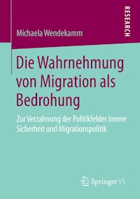 Die Wahrnehmung von Migration als Bedrohung - Michaela Wendekamm - E-Book