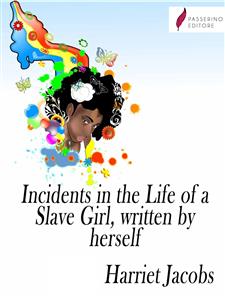 Incidents in the Life of a Slave Girl, written by herself - Harriet Jacobs - E-Book