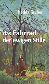 das Fahrrad der ewigen Stille - hedda fischer - E-Book