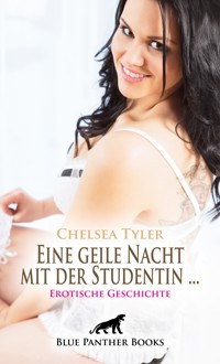 Eine geile Nacht mit der Studentin ... | Erotische Geschichte - Chelsea Tyler - E-Book
