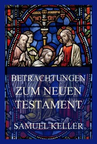 Betrachtungen zum Neuen Testament - Samuel Keller - E-Book