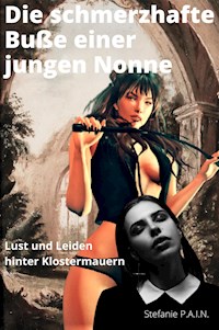 Die schmerzhafte Buße einer jungen Nonne - P.A.I.N. Stefanie - E-Book