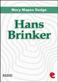 Hans Brinker, or the Silver Skates - Mary Mapes Dodge - E-Book