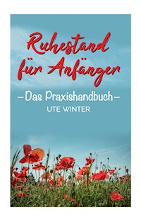 Ruhestand für Anfänger - Ute Winter - E-Book