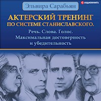 Актерский тренинг по системе Станиславского. Речь. Слова. Голос. Максимальная достоверность и убедительность - Эльвира Сарабьян - Hörbuch