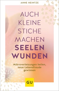 Auch kleine Stiche machen Seelenwunden - Anne Heintze - E-Book