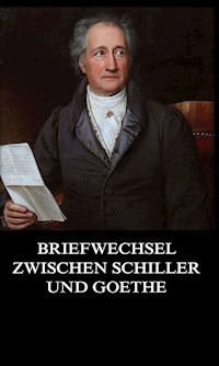 Briefwechsel zwischen Schiller und Goethe - Johann Wolfgang von Goethe - E-Book