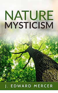 Nature Mysticism - J. Edward Mercer - E-Book