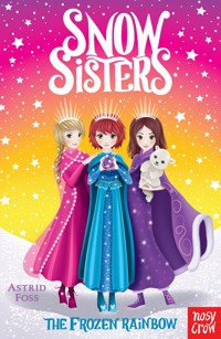 Snow Sisters: The Frozen Rainbow - Astrid Foss - E-Book